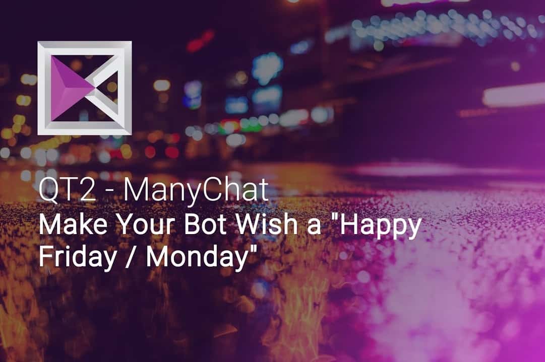 Bot Wishes Happy Friday/Monday to User - QT2