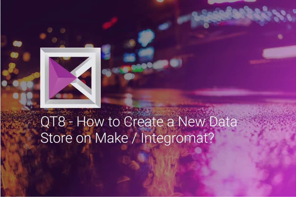 How to Create a New Data Store on Make / Integromat - QT8